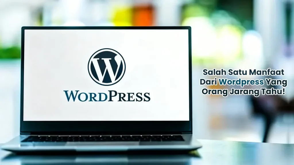 Salah Satu Manfaat Dari WordPress Adalah